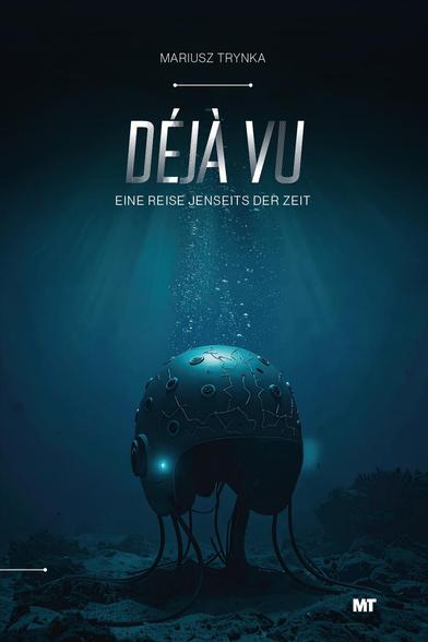 DEJA VU - Eine Reise jenseits der Zeit
Buchcover zeigt einen sensorischen Helm unter Wasser am Meeresgrund.