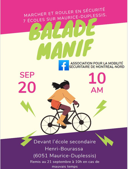 ASSOCIATION POUR LA MOBILITE
SECURITAIRE DE MONTREAL-NORD
- y [
-
(FS (¥)
Devant I'école cecondsire Ny
Henri-Bourassa
(6051 Maurice-Duplessis)
Remis au 21 septembre & 10h en cas de
mauvais temps
