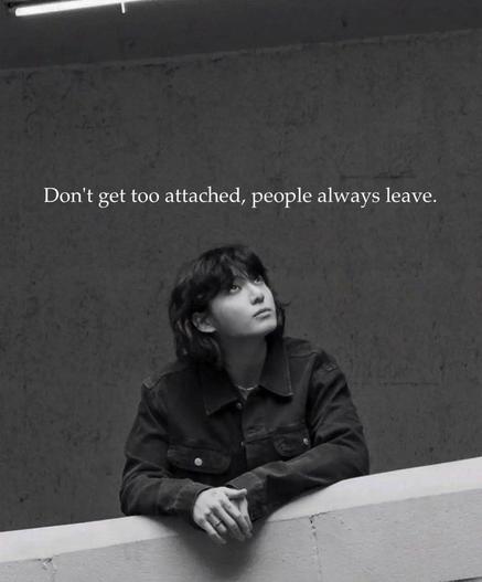 Don't get too attached; people always leave.
