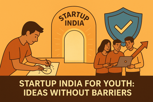 
 Illustration of a split-screen banner: a young founder sketching ideas on paper, a glowing Startup India gateway at the center, and a protective shield labeled “CGSS & CGSSI” on the right, guarding a small team launching their startup. Text overlay reads: “Startup India for Youth: Ideas Without Barriers.”