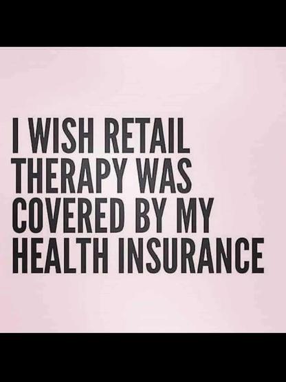i wish retail therapy was covered by my health insurance