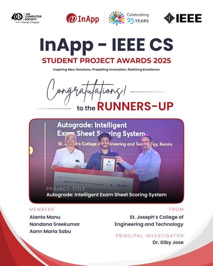 Kudos to the runners-up of InApp – IEEE CS Student Awards. Your remarkable performance and relentless effort made the competition truly inspiring.

Congratulations to Alanto Manu, Nandana Sreekumar, and Aann Maria Sabu from St. Joseph's College of Engineering and Technology, who earned the runners-up position with their project “Autograde: Intelligent Exam Sheet Scoring System.”

#InApp #IEEE #IEEECS #InAppIEEE #StudentProjects #InAppIEEEAwards #StudentProjectAwards #IEEEComputerSociety 