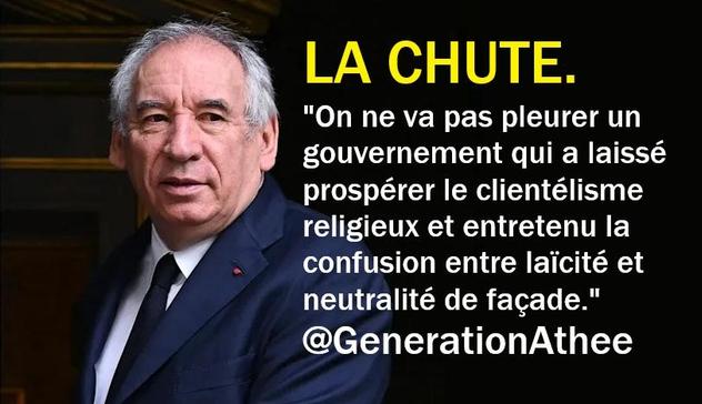 LA CHUTE.
"On ne va pas pleurer un gouvernement qui a laissé prospérer le clientélisme religieux et entretenu la confusion entre laïcité et neutralité de façade." 
@GenerationAthee
