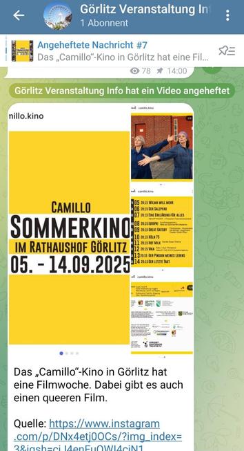 Ein Screenshot von einem Telegram-Chat mit dem Namen "Görlitz Veranstaltung Info" und "1 Abonnent". Der Hintergrund des Chats ist ein graues Muster mit verschiedenen Zeichnungen von Kaffeetassen und Eiffeltürmen. Der Screenshot zeigt einen geteilten Instagram-Beitrag vom Benutzer "camillo.kino". Der Instagram-Beitrag besteht aus drei vertikal angeordneten Bildern: einem Filmplakat für das "CAMILLO SOMMERKINO IM RATHAUSHOF GÖRLITZ" mit dem Datum "05. - 14.09.2025" vor gelbem Hintergrund, einem Bild aus einem Film mit zwei Frauen, die in blauen Overalls tanzen, und einem Bild mit dem Filmpogramm. Unter den Bildern im Telegram-Chat steht der Text "Das „Camillo“-Kino in Görlitz hat eine Filmwoche. Dabei gibt es auch einen queeren Film." und eine Quelle mit einem Instagram-Link.