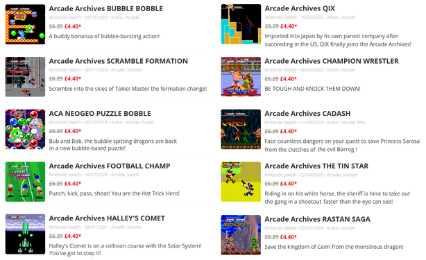 A list of Arcade Archives games currently discounted on both Playstation 4 and Switch (Switch pictured)

Bubble Bobble (1986) (Also on Taito Milestones 3)
Scramble Formation / Tokio (1986)
Puzzle Bobble (Neo Geo) (1994) (Also on Neo Geo Selection Vol. 7)
Football Champ / Hat Trick Hero (1990)
Halley's Comet (1986) (Also on Taito Milestones)
Qix (1981) (Also on Taito Milestones)
Champion Wrestler (1989) (Also on Taito Milestones 3)
Cadash (1988) (Also on Taito Milestones 3)
The Tin Star (1983)
Rastan Saga (1987) (Also on Taito Milestones 3)