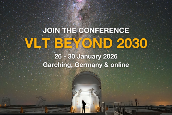 An image of a person silhouetted against a white telescope dome under a starry sky. An overlaid text says: "Join the conference VLT Beyond 2030. 26 - 30 January 2026. Garching, Germany & online"