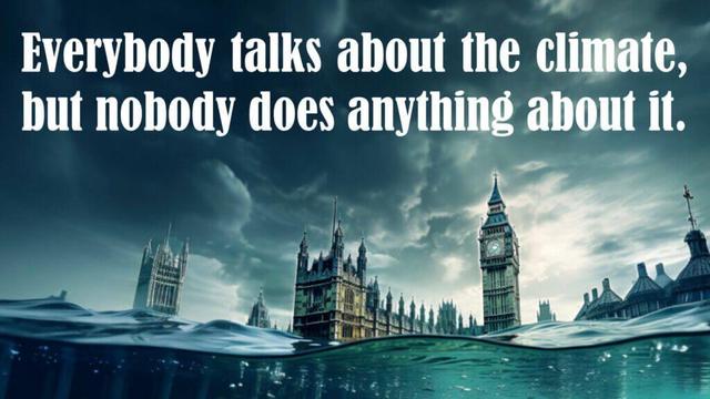 An illustration of London's Big Ben and the Houses of Parliament partially submerged by rising waters. The caption reads "Everybody talks about the climate, but nobody does anything about it."