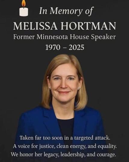 PHOTO: Melissa Hortman

CAPTION: [Lit candle] In memory of MELISSA HORTMAN, former Minnesota House Speaker (1970 - 2025). Taken far too soon in a targeted attack. A voice for justice, clean energy and equality. We honor her legacy, leadership, and courage.