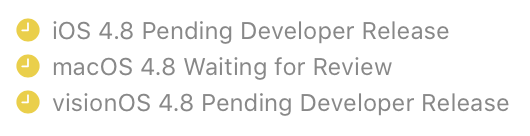 Screenshot showing:

 iOS 4.8 Pending Developer Release
macOS 4.8 Waiting for Review
visionOS 4.8 Pending Developer Release