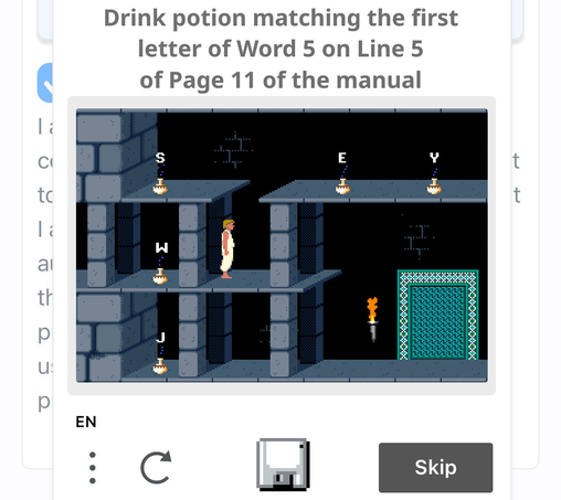 A CAPTCHA challenge made using a screenshot from the 1989 videogame Prince of Persia showing the main character and a series of platforms.

The text with instructions reads: "Drink potion matching the first letter of Word 5 on Line 5 of Page 11 of the manual".