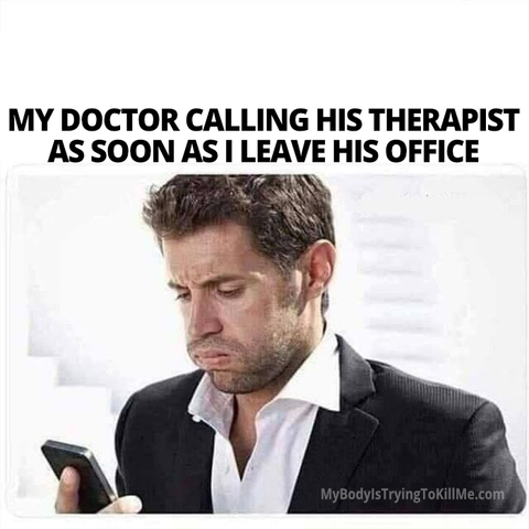 my doctor calling his therapist as soon as i leave his office

[guy looking stressed at phone]