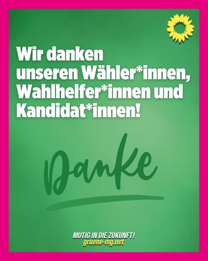 „Grüne Mönchengladbach bedanken sich bei Wähler*innen, Wahlhelfer*innen und Kandidat*innen. Großes ‚Danke‘ in Handschrift auf grünem Hintergrund, oben rechts das grüne Sonnenblumen-Logo. Unten steht: ‚Mutig in die Zukunft! gruene-mg.net‘. Pinker Rahmen um das Motiv.“