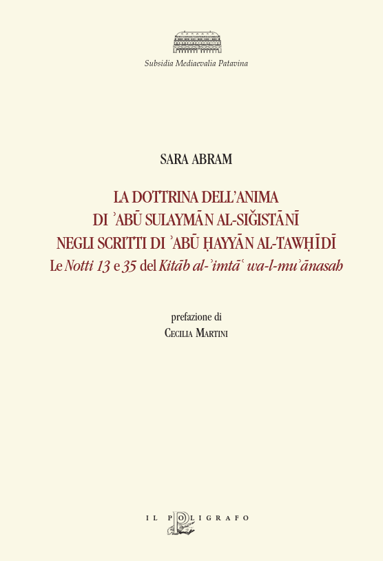 La dottrina dell’anima di ʾAbū Sulaymān al-Siǧistānī negli scritti di ʾAbū Ḥayyān al-Tawḥīdī
Le Notti 13 e 35 del Kitāb al-ʾimtāʿ wa-l-muʾānasah
Sara Abram, Università degli Studi di Palermo