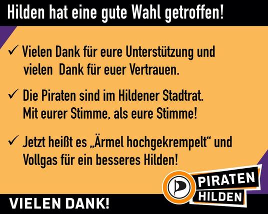 Sharepic. Oben und unten ein schwarzer Balken mit der Aufschrift: "Hilden hat eine gute Wahl getroffen!" (oben) und "Vielen Dank!" daneben das Logo mit dem Schriftzug "PIRATEN wählen" (unten). Auf dem Sharepic die drei Punkte: "Vielen Dank für eure Unterstützung und vielen Dank für euer Vertrauen., Die Piraten sind im Hildener Stadtrat. Mit eurer Stimme, als eure Stimme!, Jetzt heißt es "Ärmel hochgekrempelt" und Vollgas für ein besseres Hilden!"