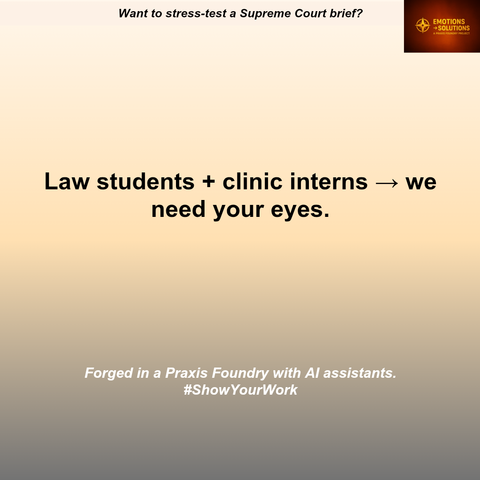 A simple infographic with a charcoal-to-amber gradient background. Praxis Foundry logo in the upper right. Header reads in black text: Want to stress-test a Supreme Court brief? Larger black text center frame: Law students + clinic interns → we need your eyes. Footer in white: Forged in a Praxis Foundry with AI assistants #ShowYourWork 