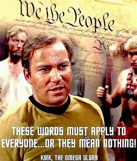Montage of scenes from the Star Trek original series episode The Omega Glory with We The People overhead and Kirk’s quote: “These words must apply to everyone- or they mean nothing!