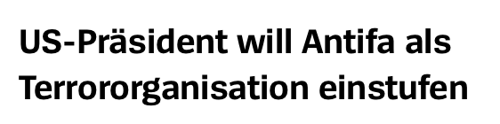 Das Bild zeigt ein Textbild mit der Aufschrift "US-Präsident will Antifa als Terrororganisation einstufen" in schwarzer Schrift auf weißem Hintergrund. Es handelt sich um eine Nachricht, die auf die Absicht des US-Präsidenten hinweist, die Antifa als Terrororganisation zu klassifizieren. Der Text ist in einer einfachen, klar lesbaren Schriftart dargestellt, ohne zusätzliche grafische Elemente oder Bilder.