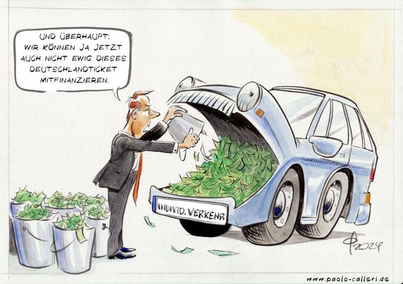 Karikatur aus dem Jahr 2024. Ein Anzugträger füttert ein Auto mit Geldscheinen. Mehrere Eimer voll mit Geld stehen neben ihm. Das Kennzeichen des blauen Autos ist mit Individualverkehr beschriftet. Der Mann spricht: Und überhaupt: Wir können ja jetzt auch nicht  ewig dieses Deutschlandticket mitfinanzieren.