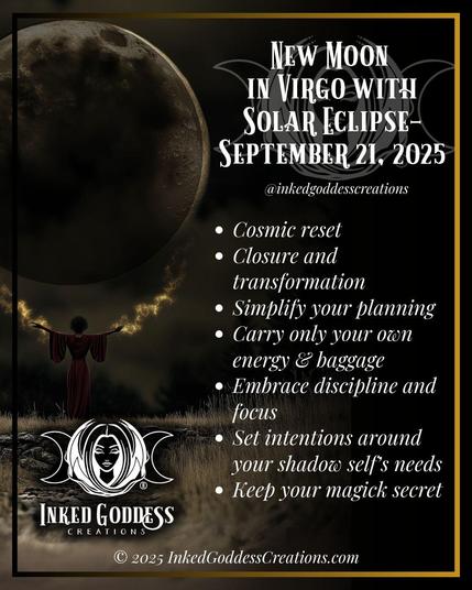 The left half of the image contains a full moon in front of dark clouds.. A woman in a red robe emanates glowing gold energy from her hands toward the moon. The rest of the image contains text that describes the energies that will be prominent during the New Moon and Solar Eclipse in Virgo on September 21, 2025, and how you can work with them. The text reads, "Cosmic Reset. Closure and transformation. Simplify your planning. Carry only your own energy and baggage. Embrace discipline and focus. Set intention around your shadow self's needs. Keep your magick secret." Presented by Inked Goddess Creations.