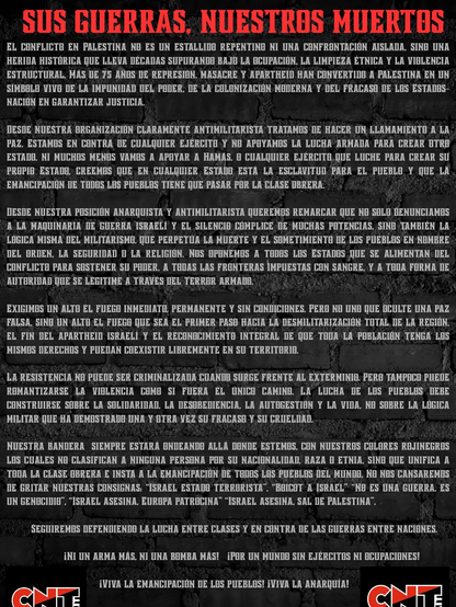 Cartel con fondo de muro de ladrillo negro y letras en blanco y rojo. En la parte superior, en grande y en rojo, aparece el título: “SUS GUERRAS, NUESTROS MUERTOS”. Debajo, en varios párrafos en blanco, se expone un comunicado de CNT-AIT Alicante y CNT-AIT Vinalopó sobre Palestina. El texto denuncia el genocidio, la ocupación y el apartheid israelí, rechaza la lógica militarista y cualquier ejército, y exige un alto al fuego inmediato, permanente y sin condiciones. Afirma que la resistencia no puede criminalizarse, pero que la lucha debe basarse en solidaridad, desobediencia y autogestión, no en la violencia militar. Se incluyen consignas como: “Israel estado terrorista”, “Boicot a Israel”, “No es una guerra, es un genocidio”, “Israel asesina, Europa patrocina” y “Sal de Palestina”. Al final se lee: “¡Ni un arma más, ni una bomba más! ¡Por un mundo sin ejércitos ni ocupaciones! ¡Viva la emancipación de los pueblos! ¡Viva la anarquía!”. En la parte inferior aparecen los logotipos de CNT-AIT Alicante y CNT-AIT Vinalopó en rojo, negro y blanco.