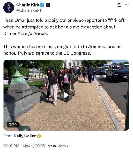 In May 2025, Charlie Kirk said Ilhan Omar has "no class" and "no honor".  He also called her a "disgrace to the US Congress"