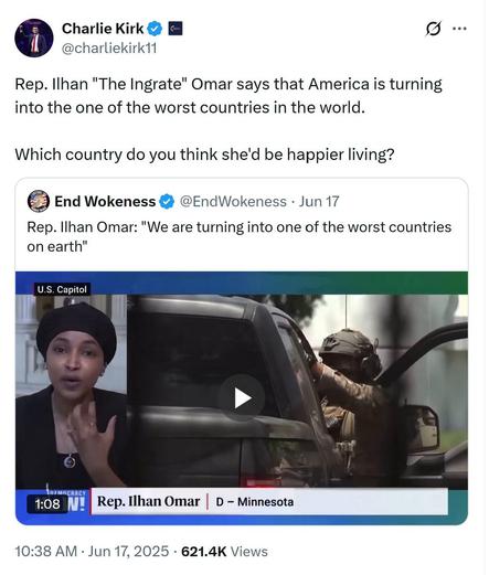 In 2025, Charlie Kirk called Ilhan Omar  "Ilhan "The Ingrate" Omar"
