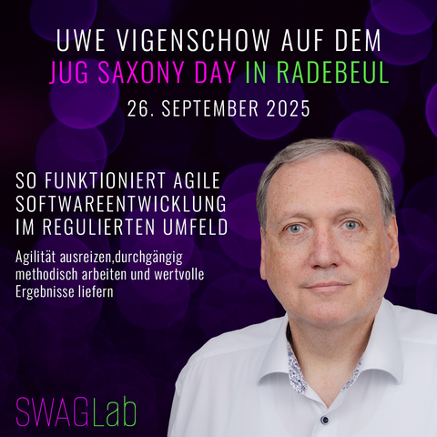 Portraitfoto von Uwe Vigenschow vor einem lila Hintergrund mit Bokeh-Effekt. Text auf dem Bild: „Uwe Vigenschow auf dem JUG Saxony Day in Radebeul, 26. September 2025. So funktioniert agile Softwareentwicklung im regulierten Umfeld. Agilität ausreizen, durchgängig methodisch arbeiten und wertvolle Ergebnisse liefern.“ Unten links SWAGLab-Logo.