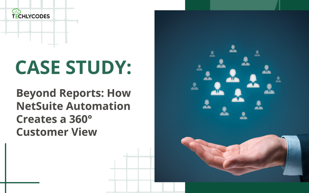 Case Study: Beyond Reports: How NetSuite Automation Creates a  360 Customer View