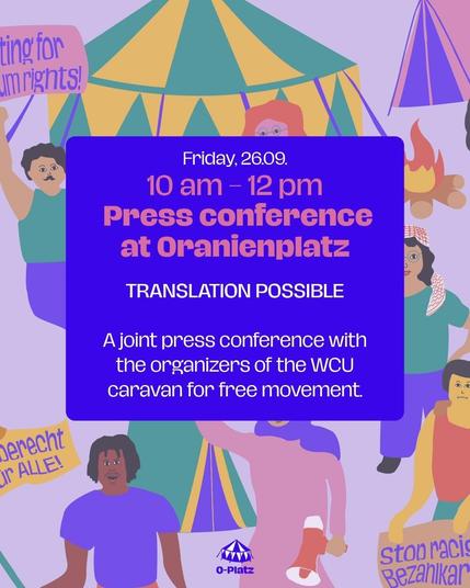 Friday 26.09

10 am - 12 pm
Press conference at Oranienplatz


TRANSLATION POSSIBLE

A joint press conference with the organizers of the WCU caravan for free movement.