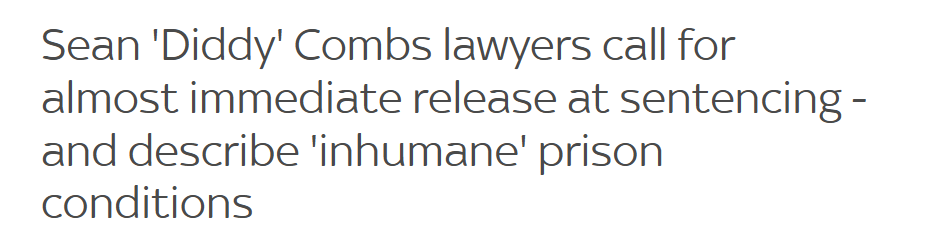 Sean 'Diddy' Combs lawyers call for
almost immediate release at sentencing -
and describe 'inhumane' prison
conditions
