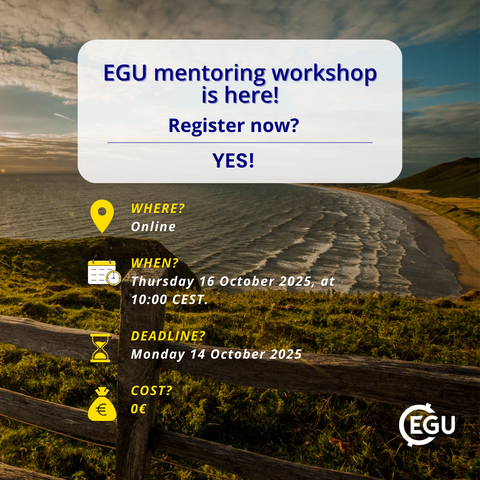 Image description: A coastal landscape. Text reads: 'EGU mentoring workshop is here! Register now? YES!
Where?
Online
When?
Thursday 16 October 2025, at 10:00 CEST.
Deadline?
Monday 14 October 2025
Cost?
0€'.