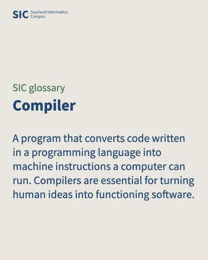 SIC Glossary post about “Compiler,” explaining it as the translator between human code and machine instructions, with a note on Prof. Sebastian Hack’s research at Saarland Informatics Campus.
