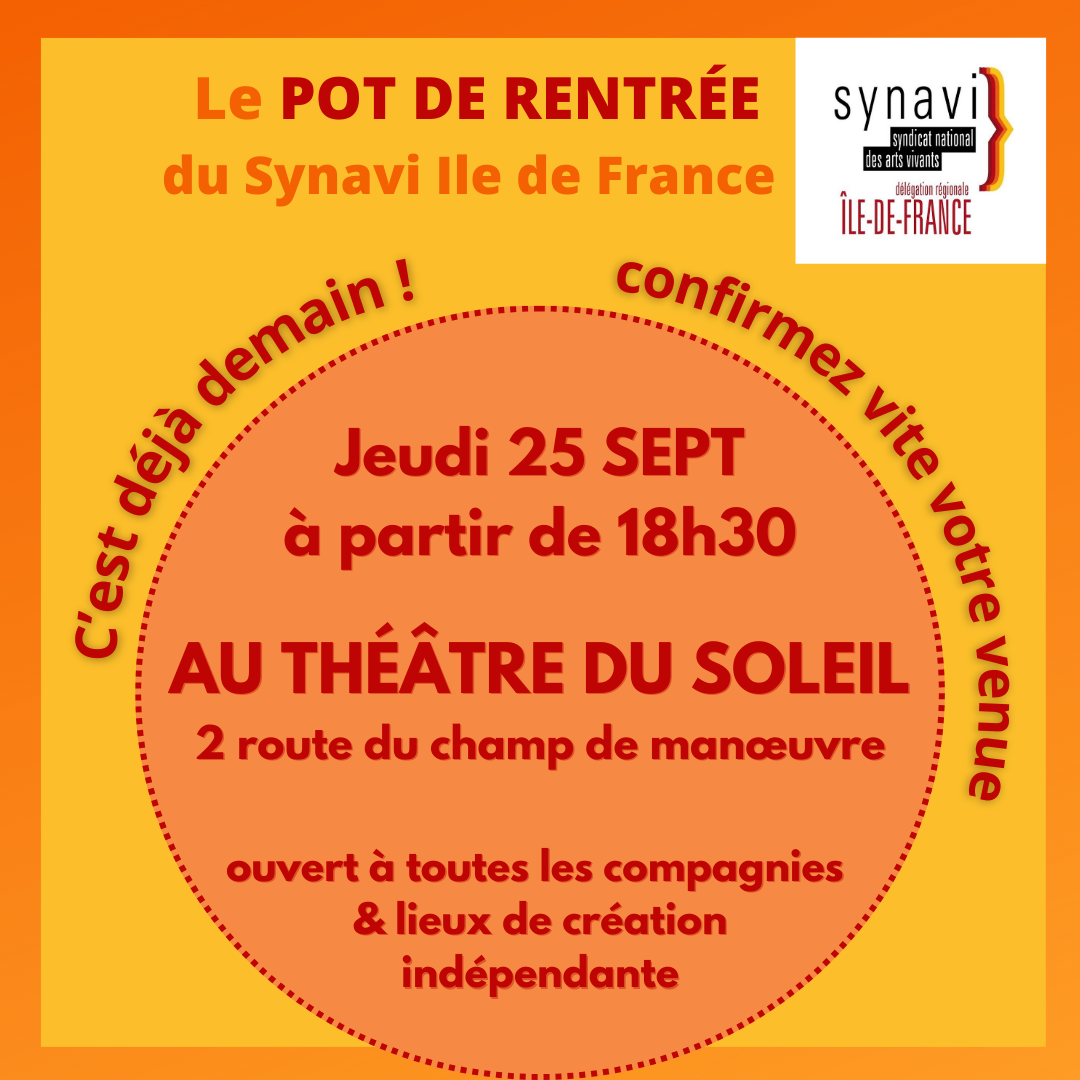 Le Comité Régional Île de France du SYNAVI est heureux de vous convier à un pot de rentrée 
Jeudi 25 septembre 2025 à partir de 18h30
dans le cadre du Festival Départ D’incendies accueilli au Théâtre du Soleil
Théâtre du Soleil
2 Route du champ de manœuvre
75012 Paris
(Tout au fond du parking - en face du théâtre La Tempête)
Veuillez nous confirmer votre présence aujourd'hui à iledefrance@synavi.org
Ce sera l’occasion de partager un moment convivial entre anciennes et nouvelles structures adhérentes et refaire le monde à notre image (à défaut de refaire le gouvernement) et tout cela autour d’un verre.
Nous remercions toute l’équipe du Festival Départ D’Incendies, dont c’est la deuxième édition, de nous accueillir aussi chaleureusement dans son espace bar/restaurant.


Accès :
- ligne 1, arrêt Château de Vincennes
Sortir en tête de rame, puis suivre la sortie n°4 Fort neuf / gare routière.
Puis vous avez le choix :
- bus 112
Il circule toutes les 20mn. Descendre à l’arrêt Cartoucherie
- à pied
20 mn par la route de la Pyramide, en direction du Parc Floral, et la route du Champ-de-Manœuvre.
- Vélib’
La station Vélib’ « Champ-de-Manœuvre – Cartoucherie » est située dans l’enceinte de la Cartoucherie, à l’entrée du parking ; deux autres stations à moins de dix minutes à pied : « Pyramide – Parc Floral » ou « Tremblay – Lac des Minimes ».
