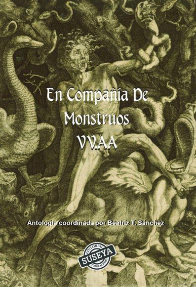 Cubierta de la antología de relatos «En compañía de monstruos», de varios autores, coordinada por Beatriz Troitiño y publicada por Editorial Suseya. La imagen de fondo es un antiguo en escalas de grises, pero en tonos verdosos. Un hombre desnudo es aterrorizado por varios engendros de pesadilla, entre los que hay reptiles y aves deformes.