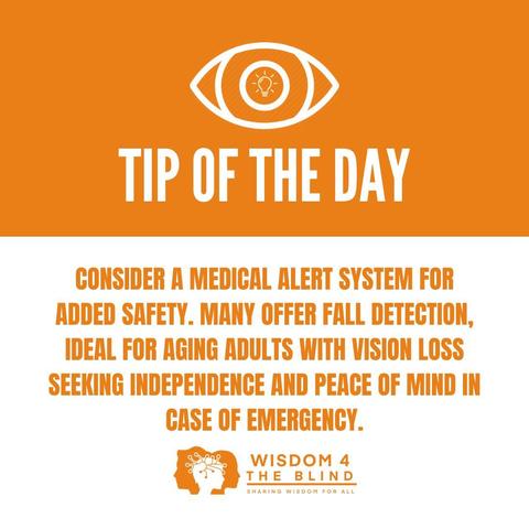 Orange and white graphic with an eye and lightbulb icon. Text reads: "Tip of the Day – Consider a medical alert system for added safety. Many offer fall detection, ideal for aging adults with vision loss seeking independence and peace of mind in case of emergency." Logo: Wisdom 4 the Blind.