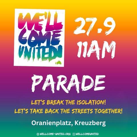 We'll come united!

27.9
11 am
Parade

Let's break the isolation!
Let's take back the streets together!

Oranienplatz, Kreuzberg

Wellcome-united.org