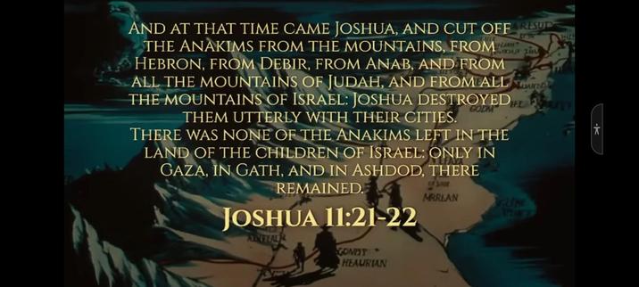 and at that time came joshua, and cut off the anakims from the mountains, from hebron, from debir, from anab, and from all the mountains of judah, and from all the mountains of #israel. joshua destroyed them utterly with their cities.
there was none of the anakims left in the land of the children of israel: only in #gaza, in gath, and in ashdod, there remained.