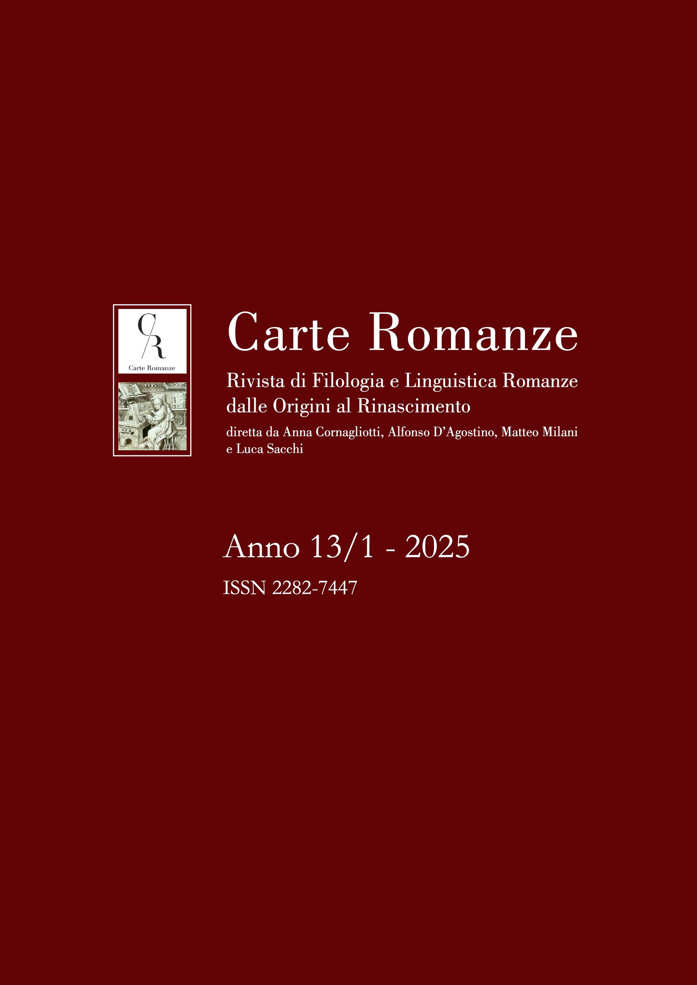 Carte Romanze
Rivista di Filologia e Linguistica Romanze dalle Origini al Rinascimento
diretta da Anna Cornagliotti, Alfonso D’Agostino, Matteo Milani e Luca Sacchi
Anno 13/1 - 2025