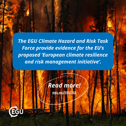 Image description:  background of a forest fire. Text reads:  "The EGU Climate Hazard and Risk Task Force provide evidence for the EU’s proposed ‘European climate resilience and risk management initiative’. Read now."