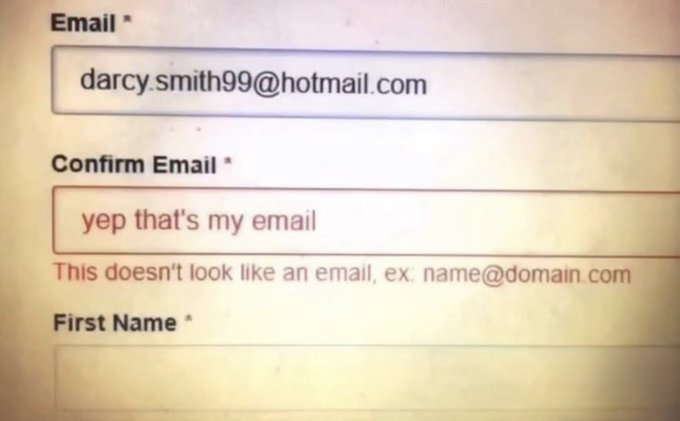 A humorous image of a web form where a user has filled out the "Email" field correctly, but in the "Confirm Email" field, they have typed "yep that's my email". An error message below reads, "This doesn't look like an email".