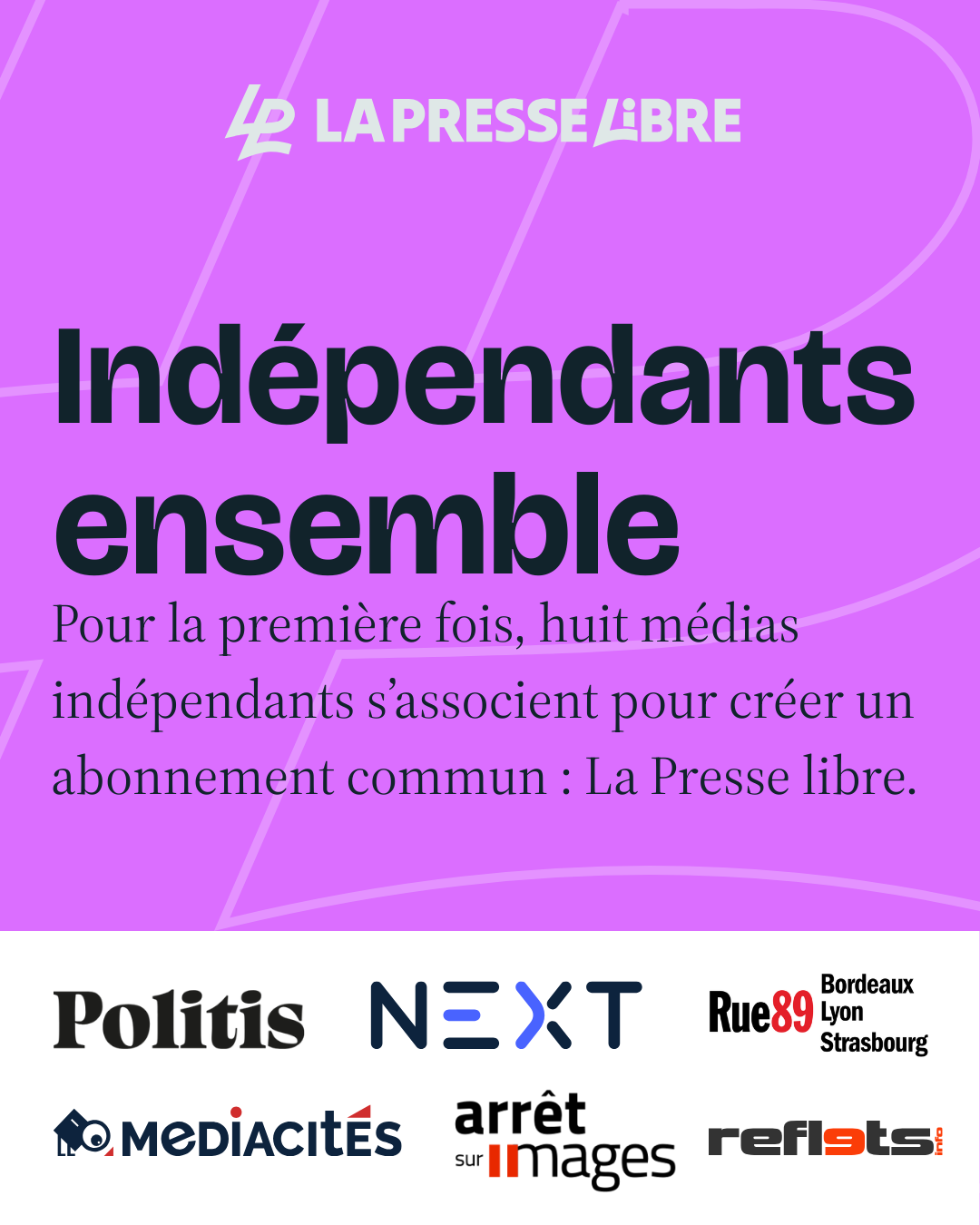 Indépendants ensemble. Pour la première fois, huit médias indépendants s'associent pour créer un abonnement commun : La Presse libre.
Arrêt sur images, Politis, Next, Rue89 Lyon, Rue89 Strasbourg, Rue89 Bordeaux, Mediacités, Reflets