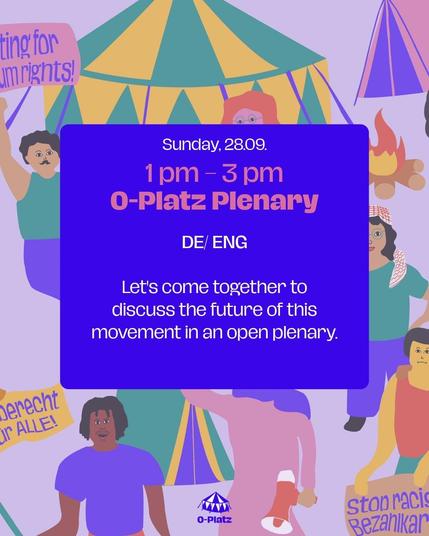 Sunday, 28.09
1pm- 3pm
O-Platz Plenary
De/ Eng

Let's come together to discusd tge future of this movement in an open plenary.