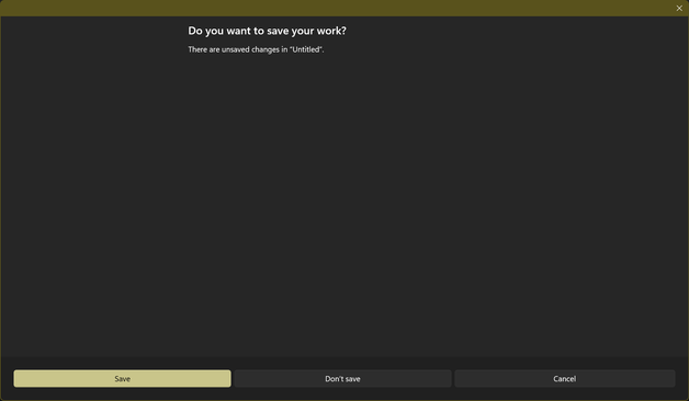 Giant window with a ton of empty space, featuring the uncentered text "Do you want to save your work? There are unsaved changes in 'Untitled'" and the Save/Don't Save/Cancel buttons a mile away