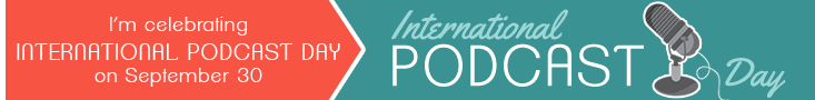 I'm celebrating International Podcast Day on September 30. [Icon of desktop microphone.]
