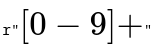 Code example 

r"[0-9]+" where the [0-9]+ is in Latex format, Computer Modern Roman font, instead of the r"\([0-9]+\)" required. 