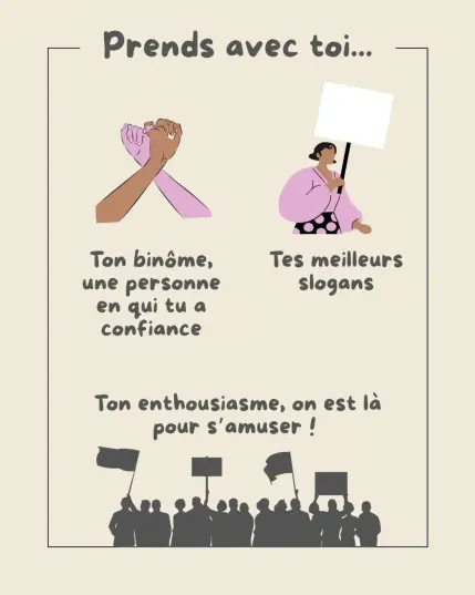 Visuel N°3 du petit guide de survie en manif : suite des choses à prendre avec toi
- ton binome, une personne de confiance
- tes meilleurs slogans
- ton enthousiasme