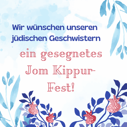 von blauen Zweigen und Granatäpfeln umringt steht der Text: "Wir wünschen unseren jüdischen Geschwistern ein gesegnetes Jom Kippur-Fest!"