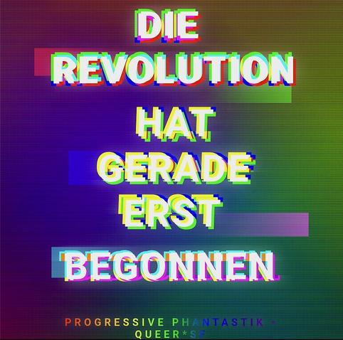 In glitchiger Schrift: die Revolution hat gerade erst begonnen. Progressive Phantastik, Queer*SF