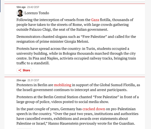 13m ago
23.42 CEST
Lorenzo Tondo
Following the interception of vessels from the Gaza flotilla, thousands of people have taken to the streets of Rome, with large crowds gathering outside Palazzo Chigi, the seat of the Italian government.

Demonstrators chanted slogans such as “Free Palestine” and called for the resignation of prime minister Giorgia Meloni.

Protests have spread across the country: in Turin, students occupied a university building, while in Bologna thousands marched through the city centre. In Pisa and Naples, activists occupied railway tracks, bringing train traffic to a standstill.

24m ago
23.31 CEST
Protesters in Berlin are mobilizing in support of the Global Sumud Flotilla, as the Israeli government continues to intercept and arrest participants.

Protesters at the Berlin Central Station chanted “Free Palestine” in front of a large group of police, videos posted to social media show.

In the past couple of years, Germany has cracked down on pro-Palestinian speech in the country. “Over the past two years, institutions and authorities have cancelled events, exhibitions and awards over statements about Palestine or Israel,” Hanno Hauenstein previously wrote for the Guardian.

