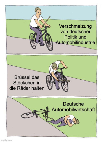 Stick-in-the-bicycle-wheel meme
Verschmelzung von deutscher Politik und Automobilindustrie
Brüssel das Stöckchen in die Räder halten
Deutsche Automobilwirtschaft